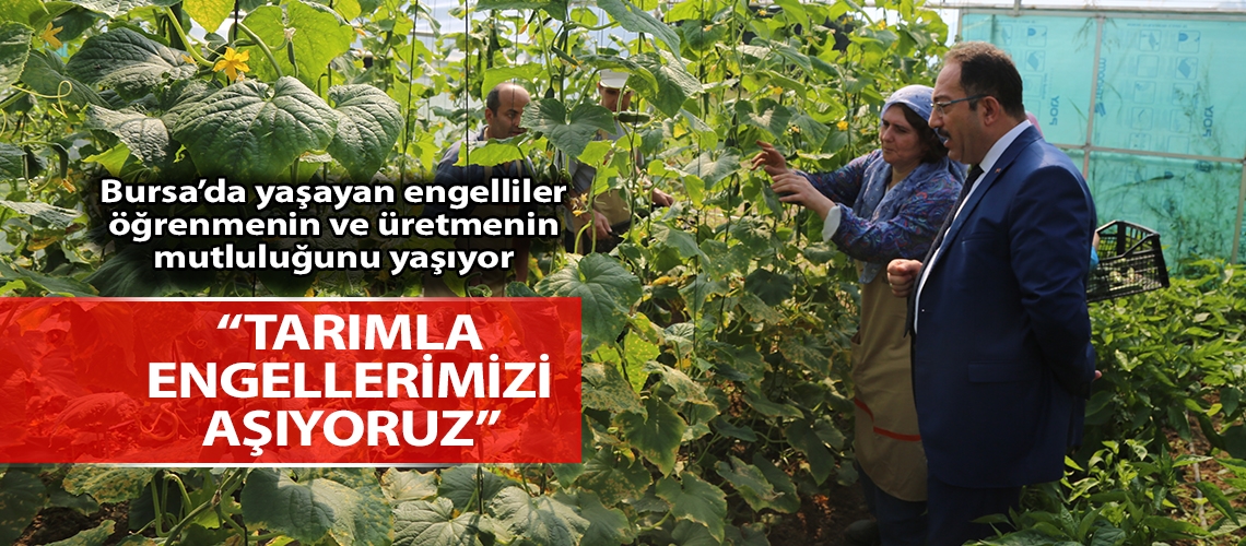 “Tarımla Engellerimizi Aşıyoruz”