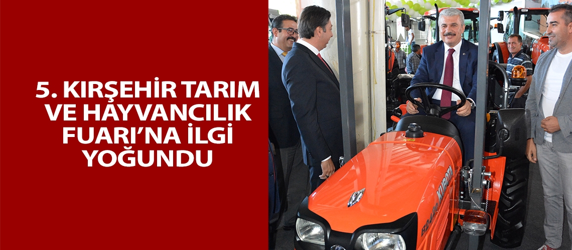 5. Kırşehir Tarım ve Hayvancılık Fuarı’na ilgi yoğundu