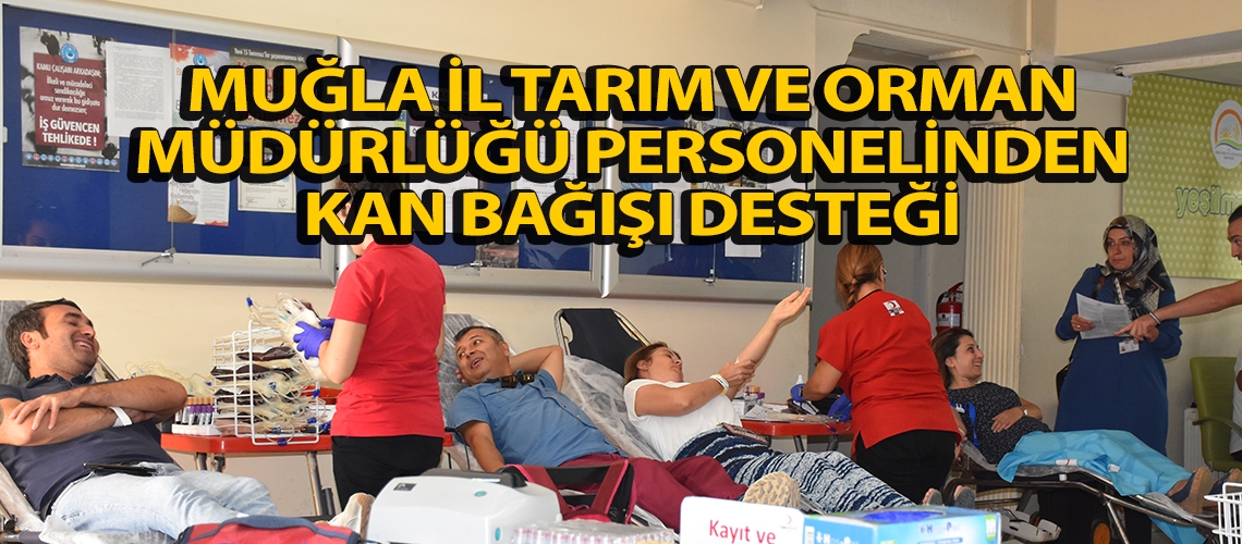 Muğla İl Tarım Ve Orman Müdürlüğü personelinden kan bağışı desteği