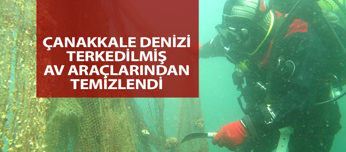 Çanakkale denizi terkedilmiş av araçlarından temizlendi