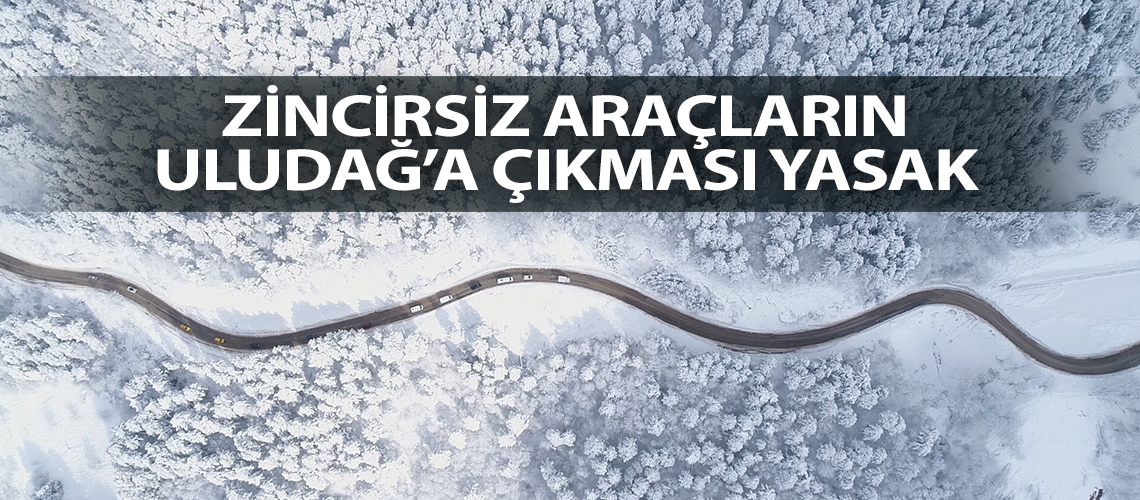 Zincirsiz araçların Uludağ’a çıkması yasak