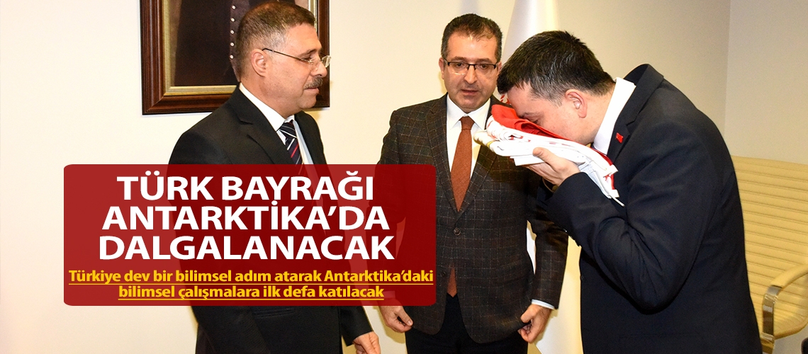 Türk Bayrağı Antarktika’da dalgalanacak