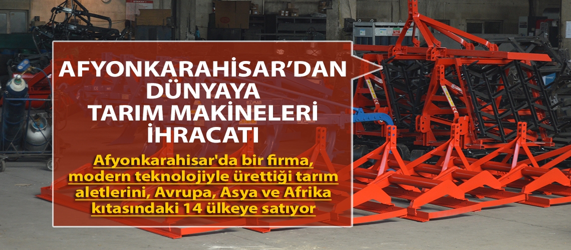 Afyonkarahisar’dan dünyaya tarım makineleri ihracatı