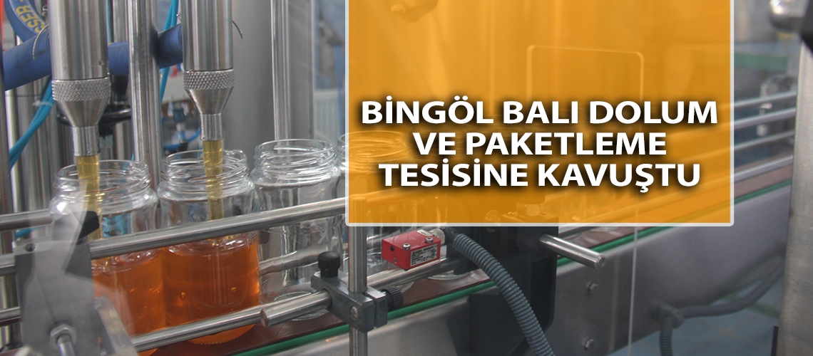 Bingöl balı dolum ve paketleme tesisine kavuştu