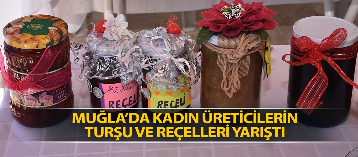 Muğla’da kadın üreticilerin turşu ve reçelleri yarıştı