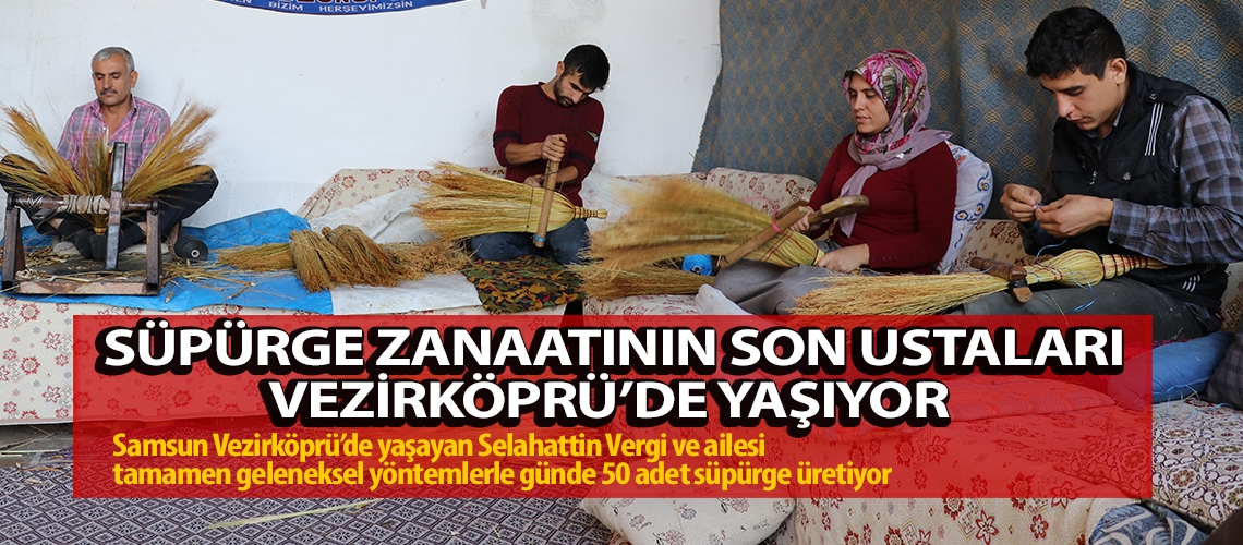 Süpürge zanaatının son ustaları Vezirköprü’de yaşıyor