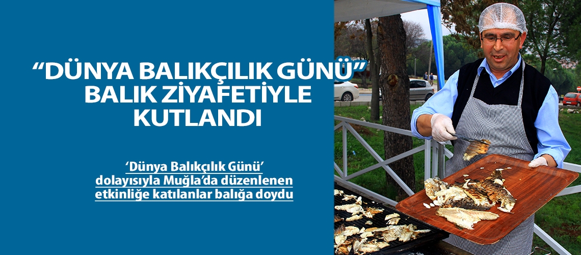 “Dünya Balıkçılık Günü” balık ziyafetiyle kutlandı