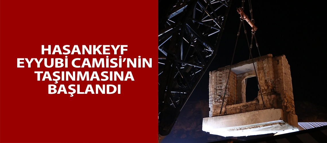 Hasankeyf Eyyubi Camisi’nin taşınmasına başlandı