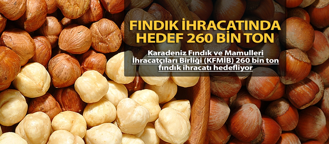 Fındık ihracatında hedef 260 bin ton