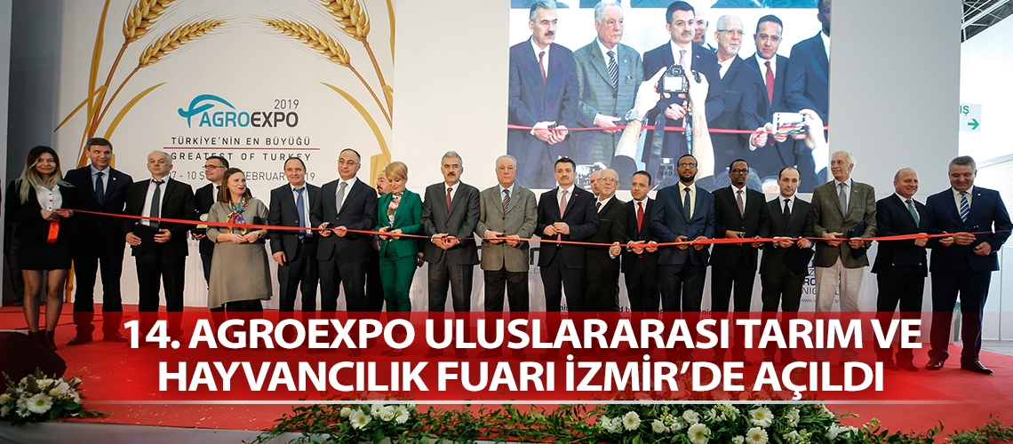 14. Agroexpo Uluslararası Tarım Ve Hayvancılık Fuarı İzmir’de açıldı