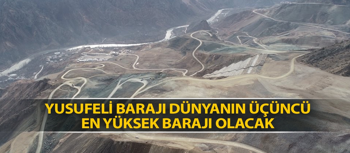 Yusufeli Barajı dünyanın üçüncü en yüksek barajı olacak