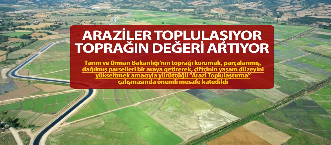 Araziler toplulaşıyor toprağın değeri artıyor