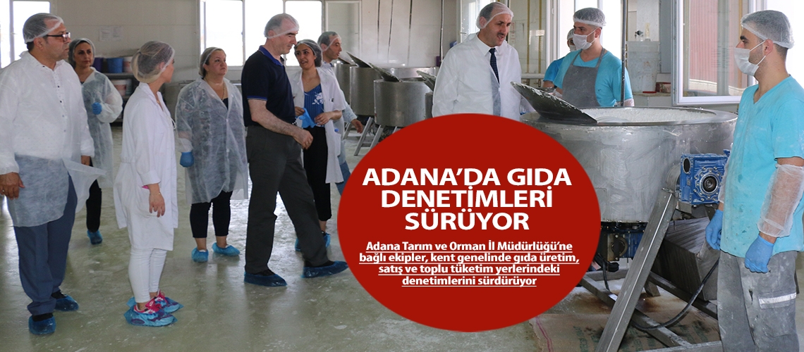 Adana’da gıda denetimleri sürüyor