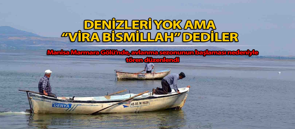 Denizleri yok ama “Vira Bismillah” dediler