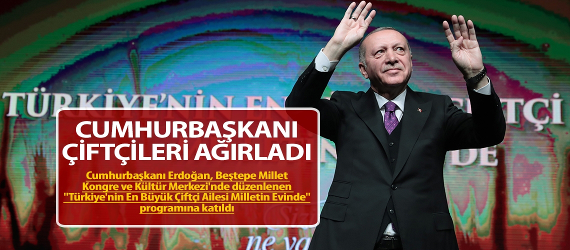 Cumhurbaşkanı Erdoğan çiftçileri ağırladı