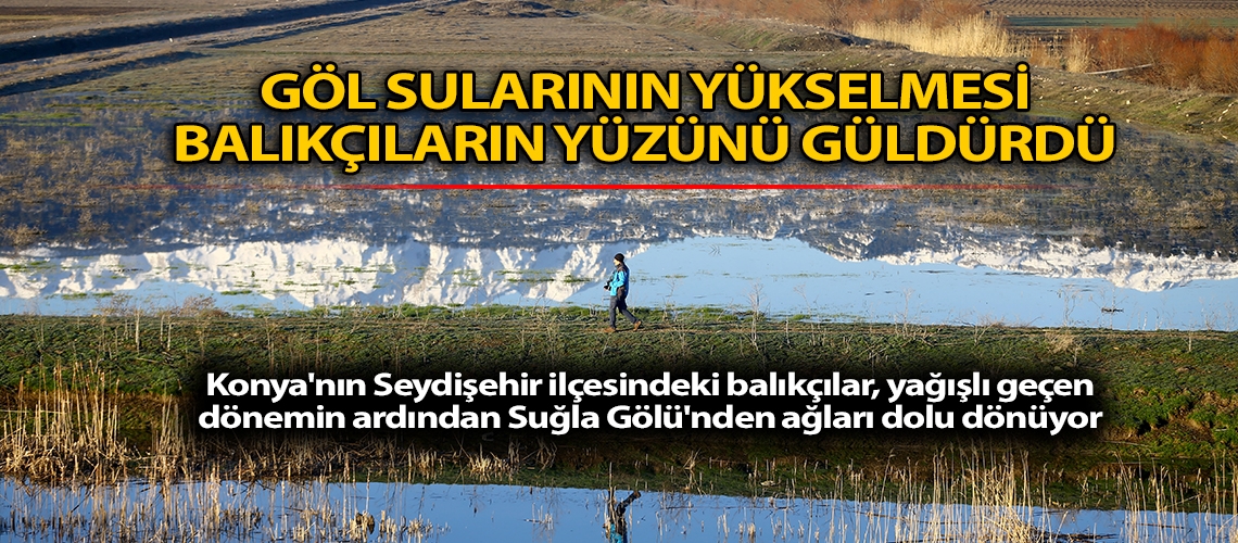 Göl sularının yükselmesi balıkçıların yüzünü güldürdü