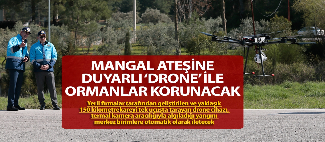 Mangal ateşine duyarlı ‘drone’ ile ormanlar korunacak