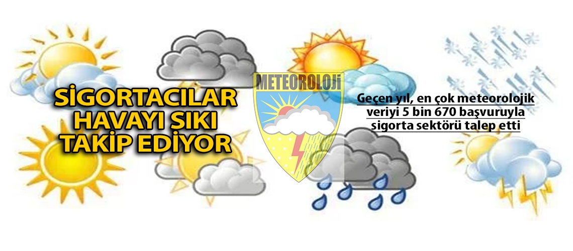 Sigortacılar havayı sıkı takip ediyor