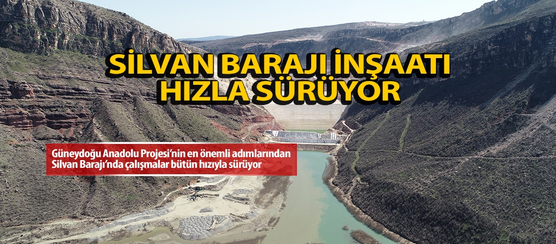 Silvan Barajı inşaatı hızla sürüyor