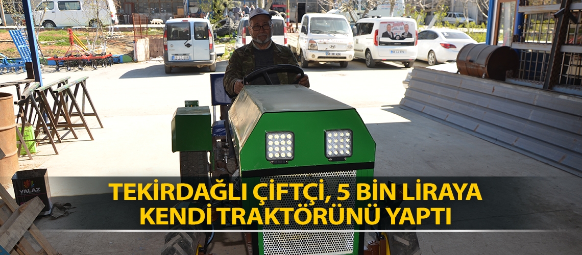 Tekirdağlı çiftçi, 5 bin Liraya kendi traktörünü yaptı