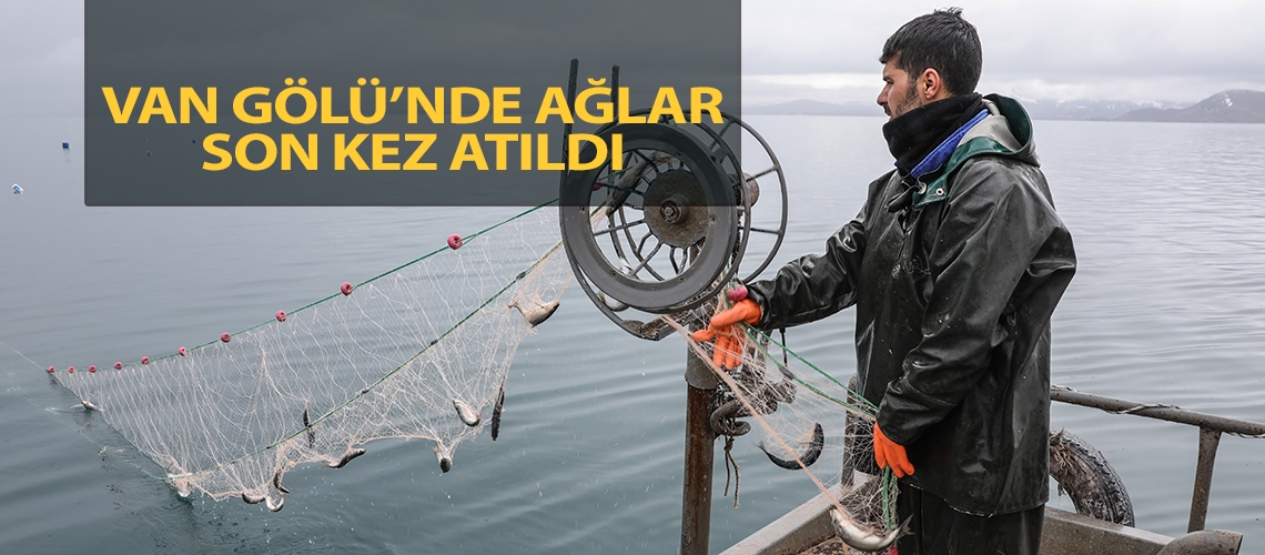 Van Gölü’nde ağlar son kez atıldı