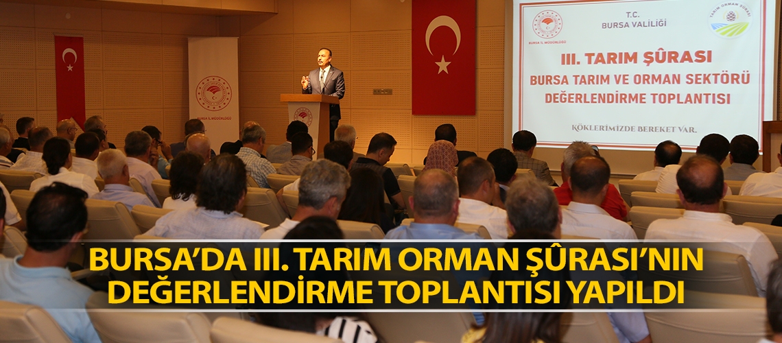 Bursa’da III. Tarım Orman Şûrası’nın Değerlendirme Toplantısı