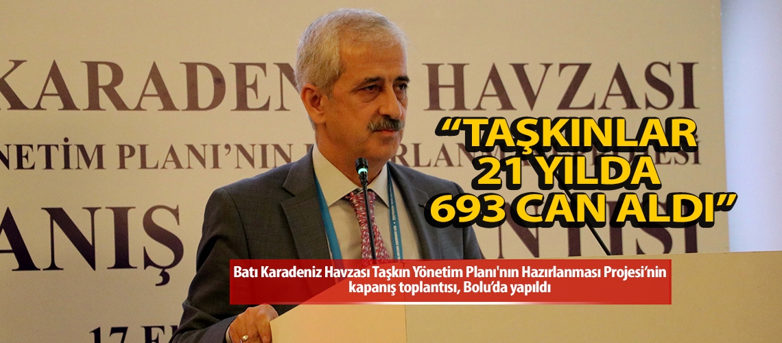 “Taşkınlar 21 yılda 693 can aldı”