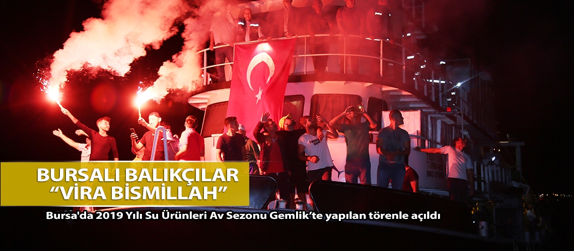 Bursalı balıkçılar “Vira Bismillah” dedi