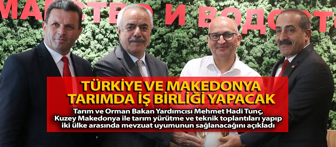 Türkiye ve Makedonya tarımda iş birliği yapacak