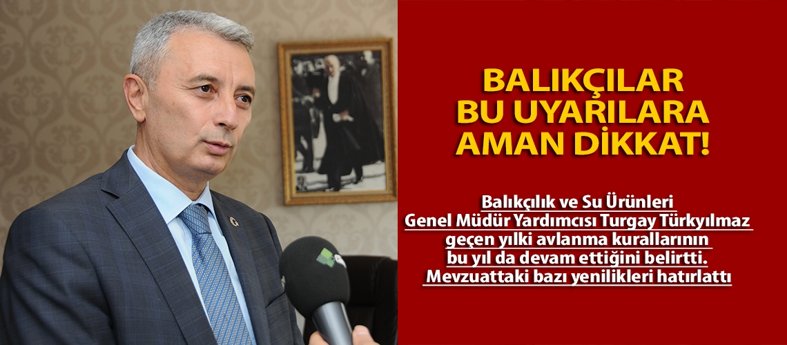 Balıkçılar bu uyarılara aman dikkat!