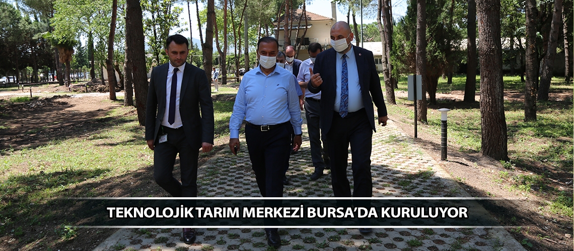 Teknolojik tarım merkezi Bursa’da kuruluyor