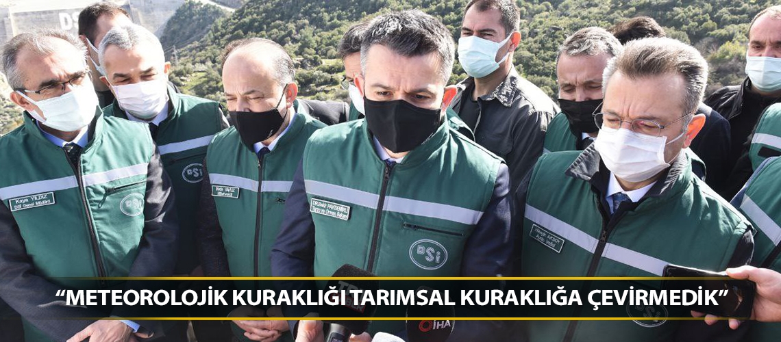 “Meteorolojik kuraklığı tarımsal kuraklığa çevirmedik”