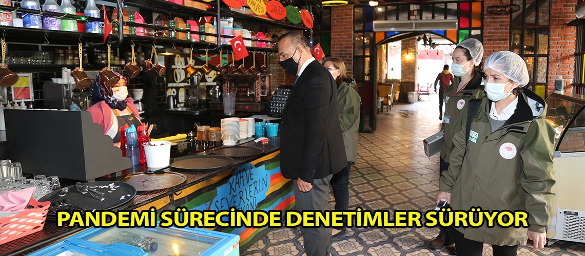 Pandemi sürecinde denetimler sürüyor