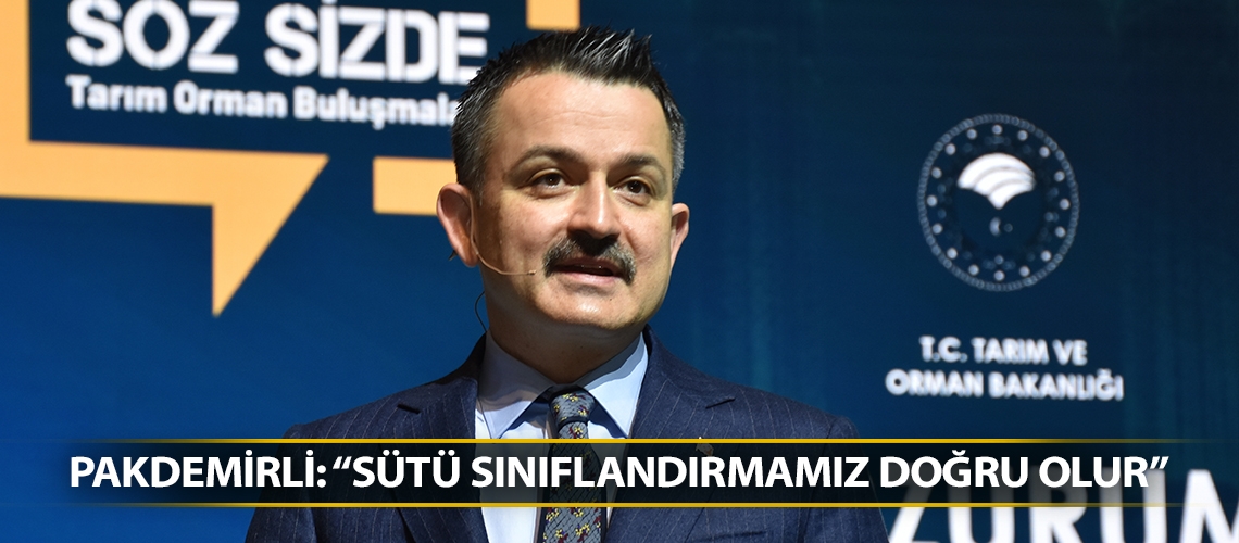 Pakdemirli: “Sütü sınıflandırmamız doğru olur”