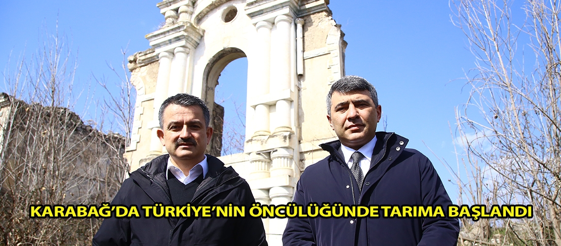 Karabağ’da Türkiye’nin öncülüğünde tarıma başlandı