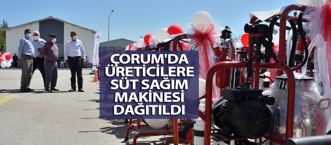 Çorum'da üreticilere süt sağım makinesi dağıtıldı