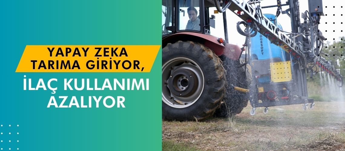 Yapay zeka tarıma giriyor, ilaç kullanımı azalıyor