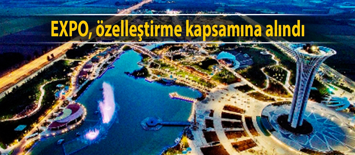 EXPO, özelleştirme kapsamına alındı