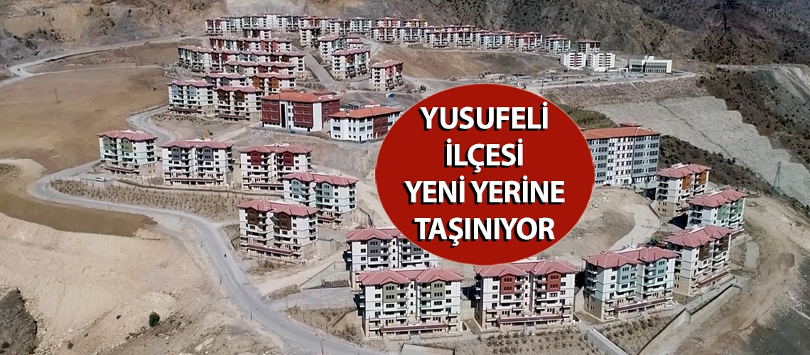 Yusufeli ilçesi yeni yerine taşınıyor